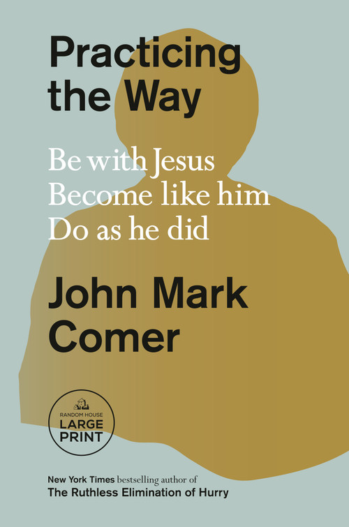 Practicing the Way (Be with Jesus. Become like him. Do as he did.) - 9780593453582 by John Mark Comer, 9780593453582