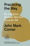 Practicing the Way (Be with Jesus. Become like him. Do as he did.) - 9780593453582 by John Mark Comer, 9780593453582