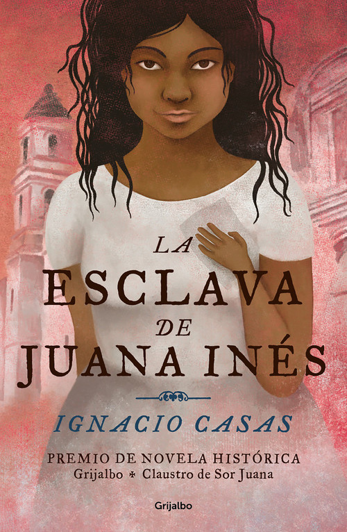 La esclava de Juana Inés / Juan Inés's Slave (Spanish Edition) by Ignacio Casas, 9786073185172