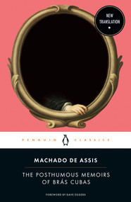 The Posthumous Memoirs of Brás Cubas by Joaquim Maria Machado de Assis, Flora Thomson-DeVeaux, Flora Thomson-DeVeaux, Dave Eggers, Flora Thomson-DeVeaux, 9780143135036