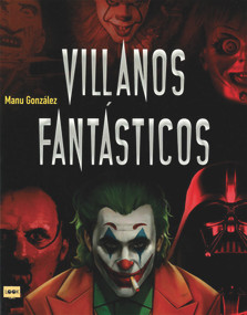 Villanos fantásticos (Los personajes más viles de la historia en la literatura, el cine y los cómics) (Spanish Edition) by Manu González, 9788412081282