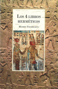 Los 4 libros herméticos (Síntesis de la folosofía esotérica Greco-Egipcia) (Spanish Edition) by Hermes Trismegisto, 9788415215509