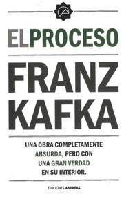 El proceso (Una obra completamente absurda, pero con una gran verdad en su interior) (Spanish Edition) by Franz Kafka, 9788415215646