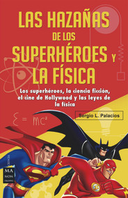 Las hazañas de los superhéroes y la física (Ciencia ficción, superhéroes, el cine de Hollywood y las leyes de la física) (Spanish Edition) by Sergio L. Palacios, 9788415256632