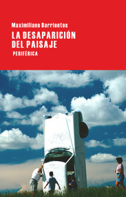 La desaparición del paisaje (Spanish Edition) by Maximiliano Barrientos, 9788416291045