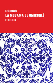 La mucama de Omicunlé (Spanish Edition) by Rita Indiana, 9788416291083