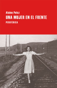 Una mujer en el frente (Spanish Edition) by Alaine Polcz, 9788416291120