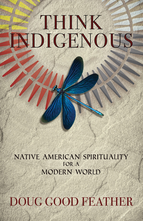 Think Indigenous (Native American Spirituality for a Modern World) by Doug Good Feather, 9781401956165