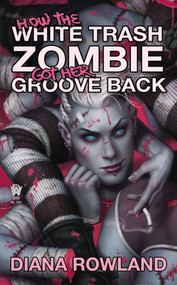 How the White Trash Zombie Got Her Groove Back by Diana Rowland, 9780756408220