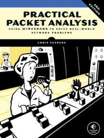 Practical Packet Analysis, 3rd Edition (Using Wireshark to Solve Real-World Network Problems) by Chris Sanders, 9781593278021