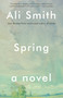 Spring (A Novel) by Ali Smith, 9781101969960