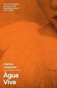 Água Viva by Clarice Lispector, Stefan Tobler, Benjamin Moser, 9780811219907