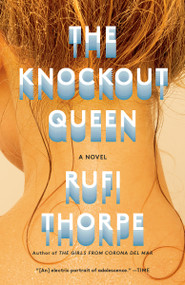 The Knockout Queen (A novel) by Rufi Thorpe, 9780525567295