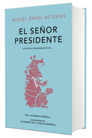 El señor presidente. (Edición conmemorativa de la RAE y la ASALE) / The President. A Commemorative Edition (Spanish Edition) by Miguel Angel Asturias, 9788420454436