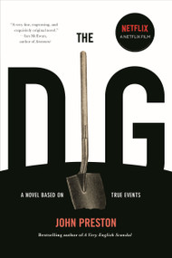 The Dig (A Novel Based on True Events) by John Preston, 9781590517802