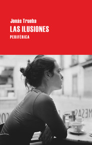 Las ilusiones (Spanish Edition) by Jonás Trueba, 9788492865734