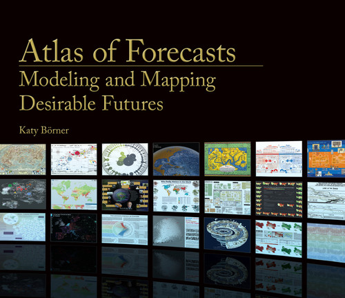 Atlas of Forecasts (Modeling and Mapping Desirable Futures) by Katy Börner, 9780262045957