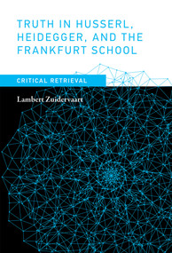 Truth in Husserl, Heidegger, and the Frankfurt School (Critical Retrieval) by Lambert Zuidervaart, 9780262036283