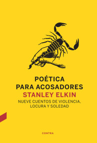 Poética para acosadores (Nueve cuentos de violencia, locura y soledad) (Spanish Edition) by Stanley Elkin, 9788494786990