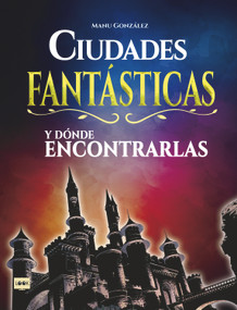 Ciudades fantásticas y dónde encontrarlas (Spanish Edition) by Manu González, 9788494826818
