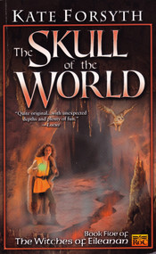 The Skull of the World (Witches of Eileanan #5) by Kate Forsyth, 9780451458698