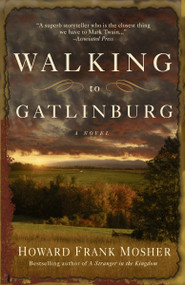 Walking to Gatlinburg (A Novel) by Howard Frank Mosher, 9780307450685