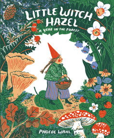 Little Witch Hazel (A Year in the Forest) by Phoebe Wahl, 9780735264892