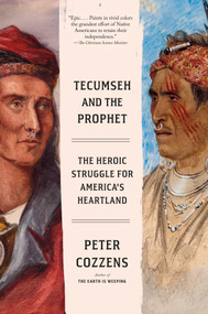 Tecumseh and the Prophet (The Heroic Struggle for America's Heartland) - 9780525434887 by Peter Cozzens, 9780525434887