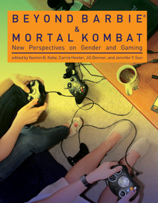 Beyond Barbie and Mortal Kombat (New Perspectives on Gender and Gaming) by Yasmin B. Kafai, Carrie Heeter, Jill Denner, Jennifer Y. Sun, 9780262516068