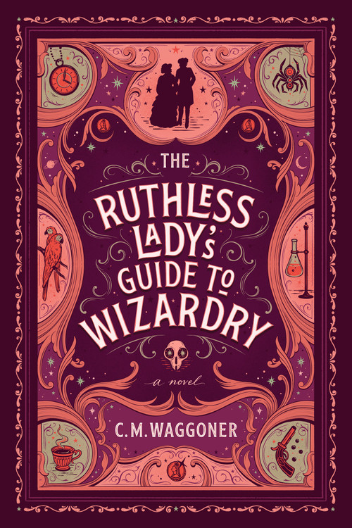 The Ruthless Lady's Guide to Wizardry by C. M. Waggoner, 9781984805867