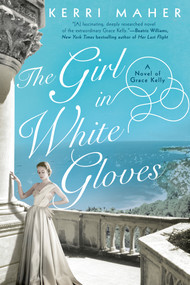 The Girl in White Gloves (A Novel of Grace Kelly) by Kerri Maher, 9780451492081