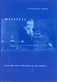 Wireless (From Marconi's Black-Box to the Audion) by Sungook Hong, 9780262514194