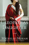 Cleopatra's Daughter (A Novel) by Michelle Moran, 9780307409133