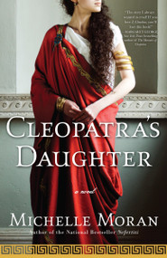 Cleopatra's Daughter (A Novel) by Michelle Moran, 9780307409133