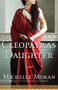 Cleopatra's Daughter (A Novel) by Michelle Moran, 9780307409133