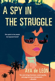 A Spy in the Struggle (A Riveting Must-Read Novel of Suspense) by Aya de León, 9781496728593