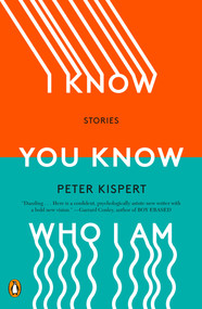 I Know You Know Who I Am (Stories) by Peter Kispert, 9780143134282