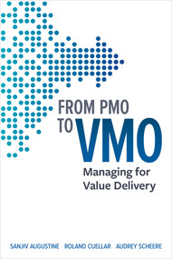 From PMO to VMO (Managing for Value Delivery) by Sanjiv Augustine, Roland Cuellar, Audrey Scheere, 9781523091362