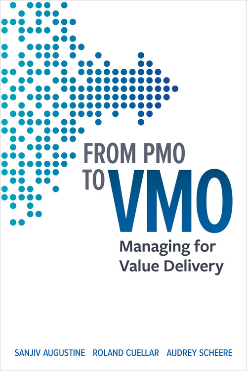 From PMO to VMO (Managing for Value Delivery) by Sanjiv Augustine, Roland Cuellar, Audrey Scheere, 9781523091362