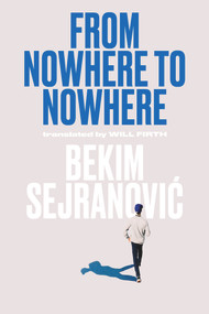 From Nowhere to Nowhere by Bekim Sejranovic, Will Firth, 9789533512945