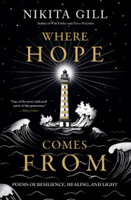 Where Hope Comes From (Poems of Resilience, Healing, and Light) by Nikita Gill, 9780306826405