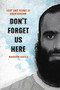 Don't Forget Us Here (Lost and Found at Guantanamo) by Mansoor Adayfi, 9780306923869