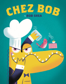 Chez Bob by Bob Shea, 9780316483117