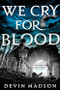 We Cry for Blood by Devin Madson, 9780316536417