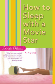 How to Sleep with a Movie Star by Kristin Harmel, 9780446694476
