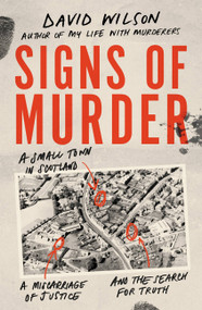 Signs of Murder (A small town in Scotland, a miscarriage of justice and the search for the truth) by David Wilson, 9780751578768