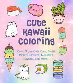 Cute Kawaii Coloring (Color Super-Cute Cats, Sushi, Clouds, Flowers, Monsters, Sweets, and More!) by Taylor Vance, 9780785839378