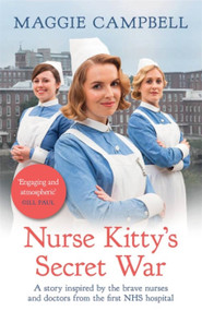 Nurse Kitty's Secret War (A novel inspired by the brave nurses and doctors from the first NHS hospital) by Maggie Campbell, 9781409191773