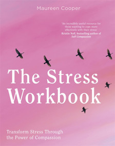 The Stress Workbook (Transform Stress Through the Power of Compassion) by Maureen Cooper, 9781472144157