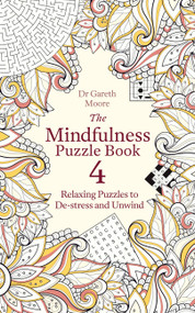 The Mindfulness Puzzle Book 4 (Relaxing Puzzles to De-stress and Unwind) by Dr. Gareth Moore, 9781472145444